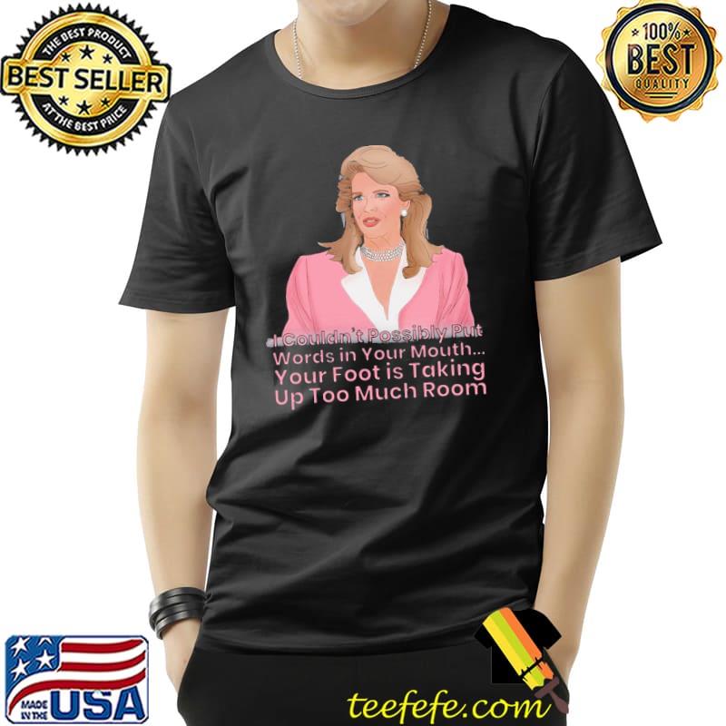 I couldn't possibly put words in your mouth murphy brown quote shirt