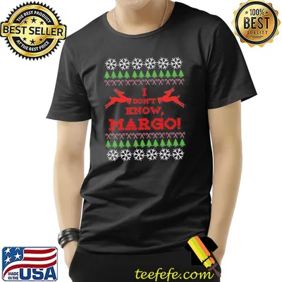 I don't know margo ugly shirt