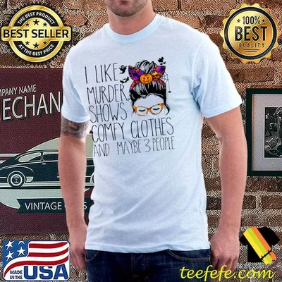 I Like Murder Shows Comfy Clothes And Maybe 3 People Messy Bun Halloween T-Shirt