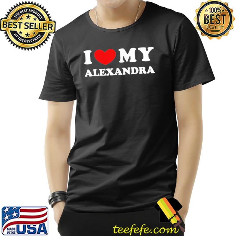 I love my alexandra I heart my alexandra shirt