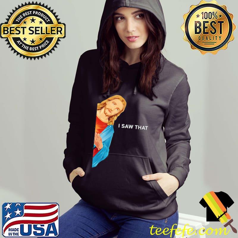 I saw that Jesus christian classic s Hoodie I saw that Jesus christian classic s Hoodie