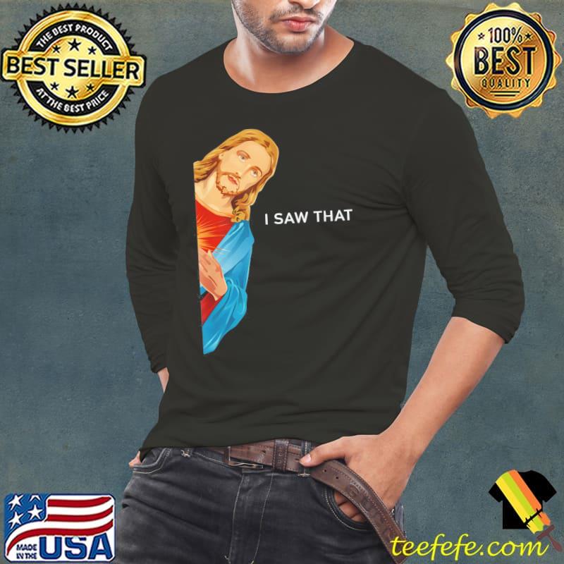 I saw that Jesus christian classic s Long Sleeve Tee I saw that Jesus christian classic s Long Sleeve Tee
