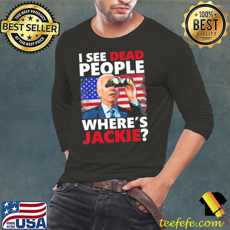 I see dead people jackie are you here where's jackie s Long Sleeve Tee I see dead people jackie are you here where's jackie s Long Sleeve Tee