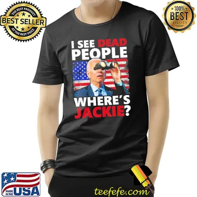 I see dead people jackie are you here where's jackie shirt
