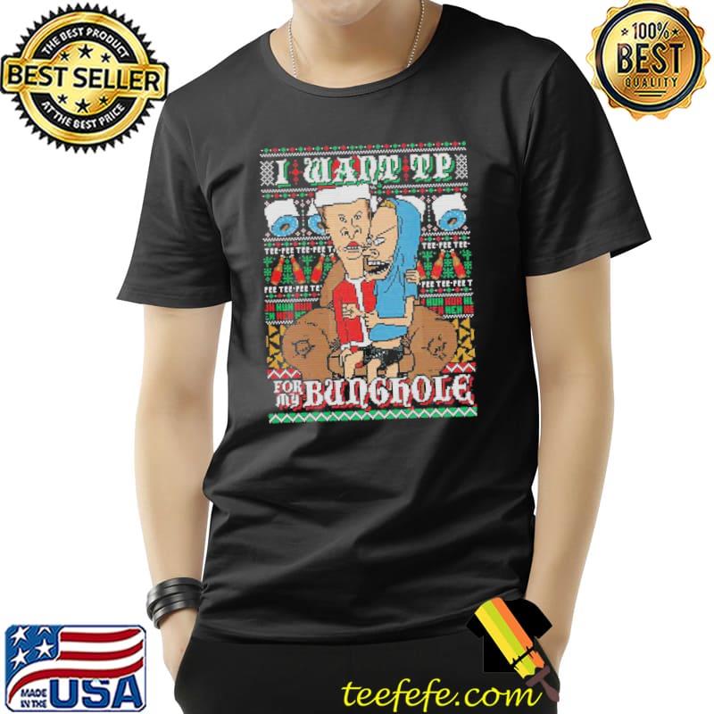 I want tp beavis and butthead ugly shirt I want tp beavis and butthead ugly shirt