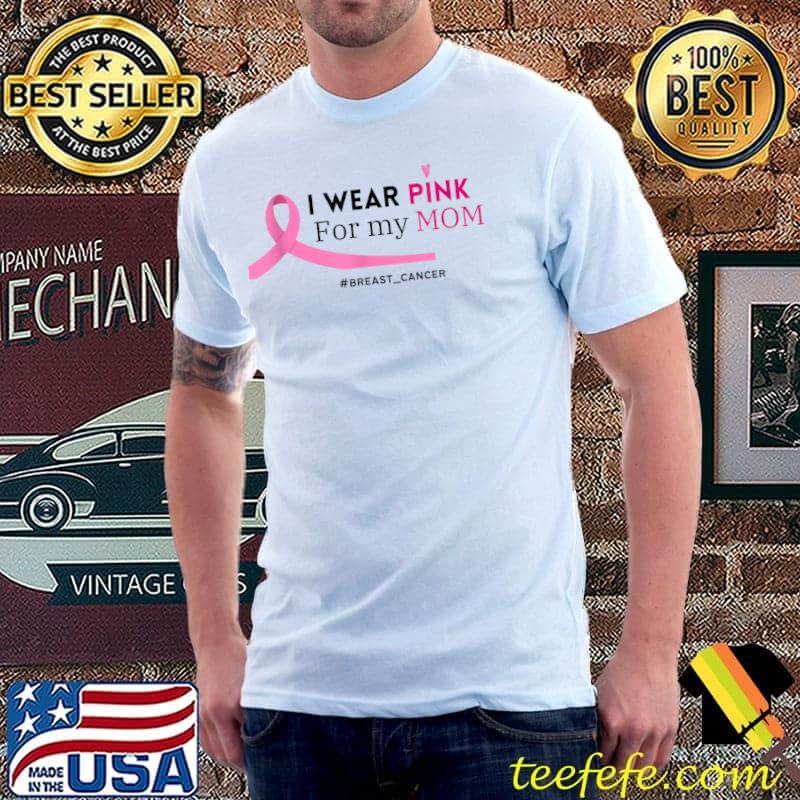 I Wear Pink For Mom Breast Cancer Heart T-Shirt I Wear Pink For Mom Breast Cancer Heart T-Shirt