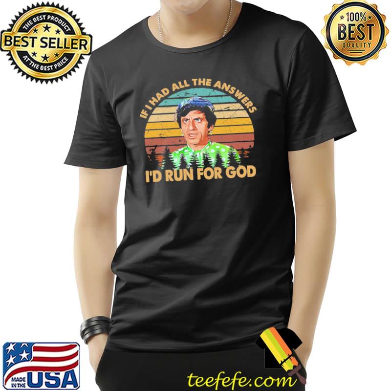 If had all the answers I'd run for god mash series drama television shirt