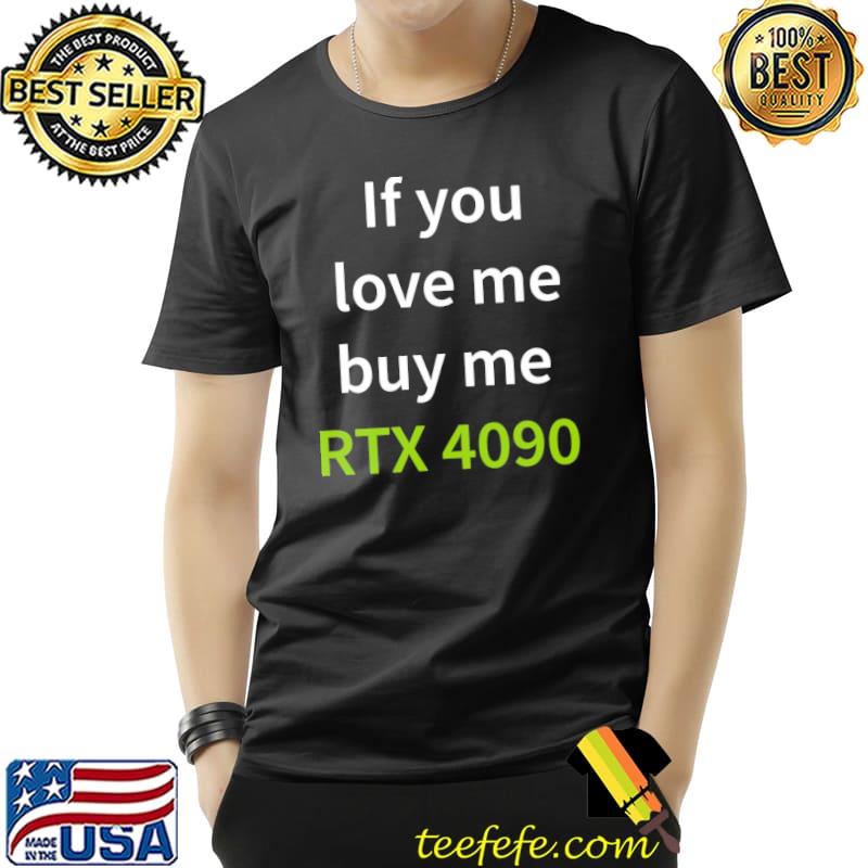 If you love me buy me rtx 4090 shirt