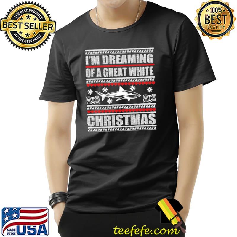 I'm dreaming of a great white shark christmas ugly shirt