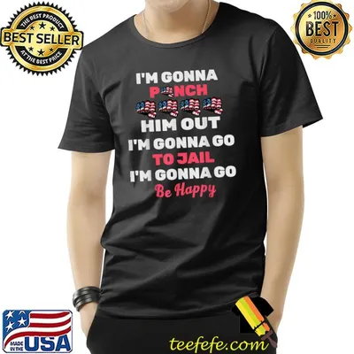 I'm Gonna Punch Him Out Gonna Go To Jail Gonna Go Be Happy Usa Flag Nancy Pelosi T-Shirt