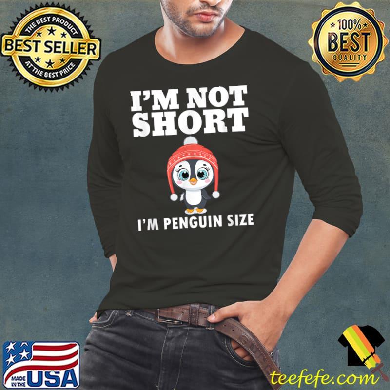 I'm Not Short I'm Penguin Size Amazing Penguin Apparel T-Shirt Long Sleeve Tee I'm Not Short I'm Penguin Size Amazing Penguin Apparel T-Shirt Long Sleeve Tee