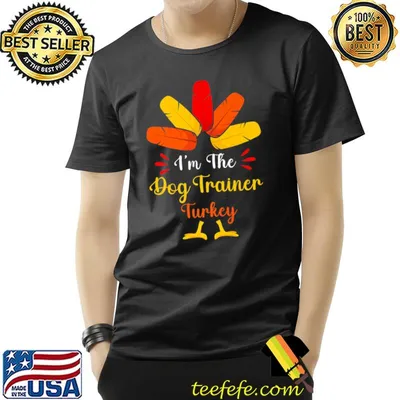 I'm The Dog Trainer Turkey Trainer Thanksgiving T-Shirt