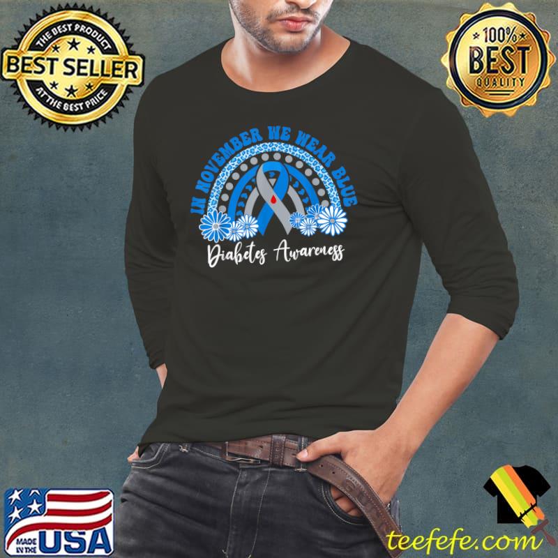 In November We Wear Blue Rainbow Diabetes Awareness Month With Flowers T-Shirt Long Sleeve Tee In November We Wear Blue Rainbow Diabetes Awareness Month With Flowers T-Shirt Long Sleeve Tee