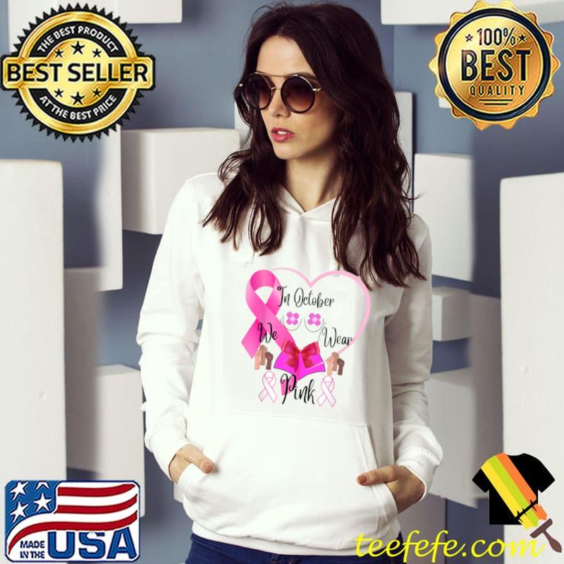 In october we wear pink breast cancer awareness month heart T-Shirt Hoodie In october we wear pink breast cancer awareness month heart T-Shirt Hoodie