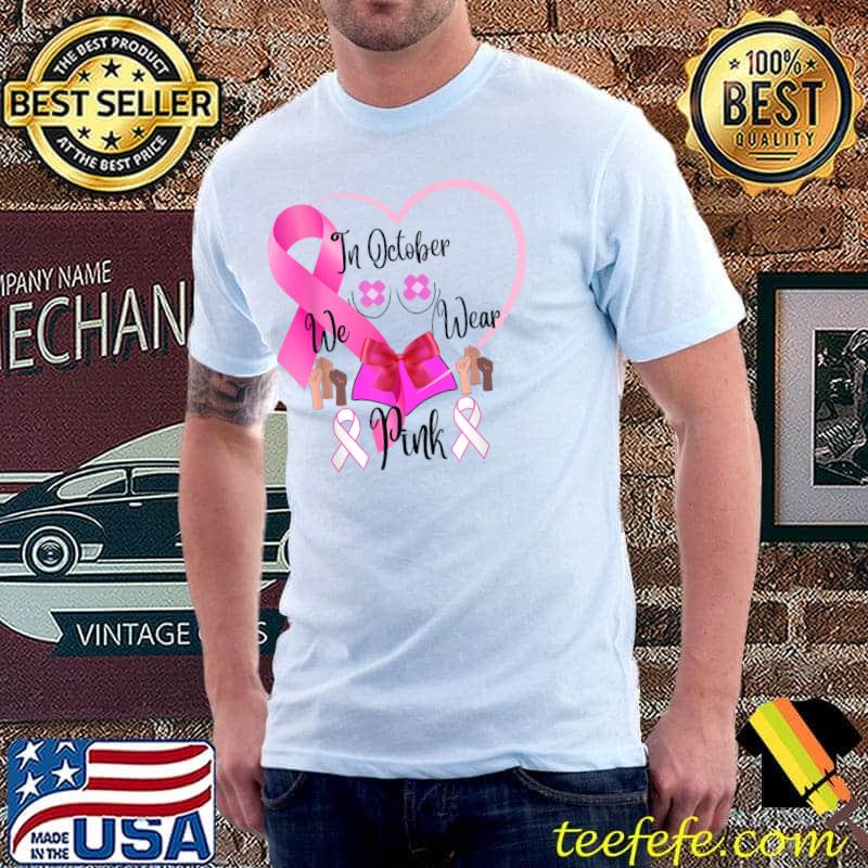 In october we wear pink breast cancer awareness month heart T-Shirt