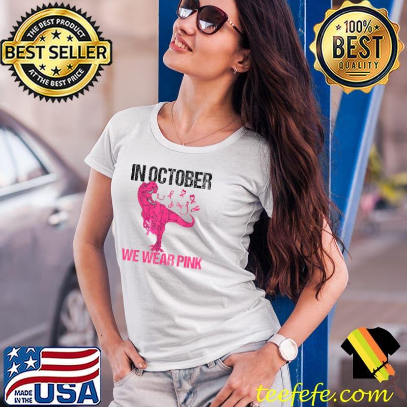 In October We Wear Pink Breast Cancer Trex Dino T-Shirt Ladies Tee In October We Wear Pink Breast Cancer Trex Dino T-Shirt Ladies Tee
