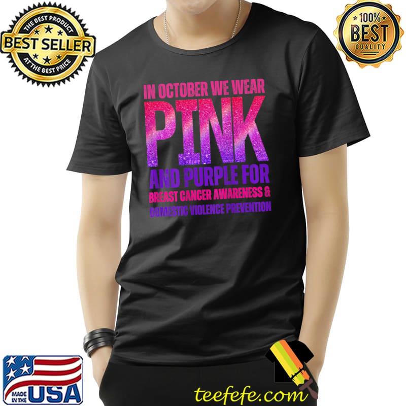 In October We Wear Pink Purple Brest Cancer Domestic Violence T-Shirt In October We Wear Pink Purple Brest Cancer Domestic Violence T-Shirt
