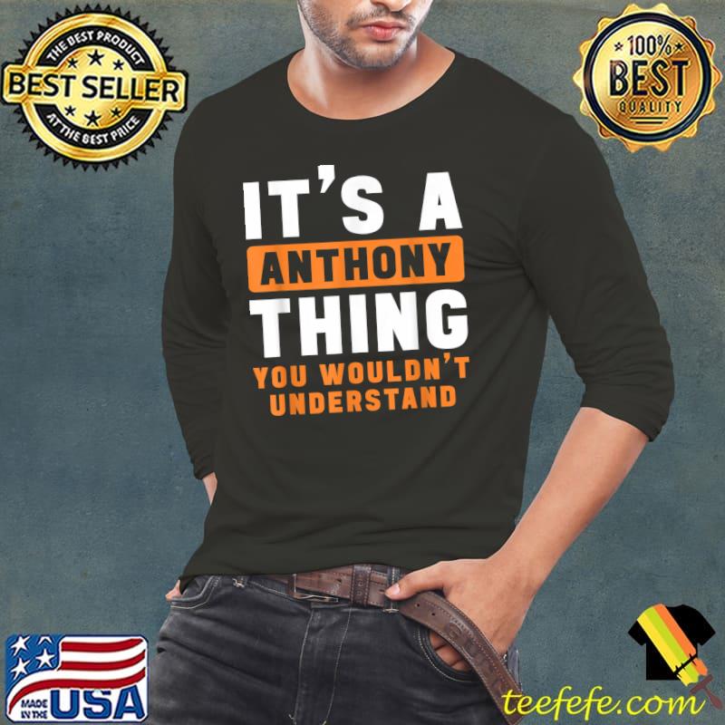 It's A Anthony Thing You Wouldn't Understand Anthony Name T-Shirt Long Sleeve Tee It's A Anthony Thing You Wouldn't Understand Anthony Name T-Shirt Long Sleeve Tee