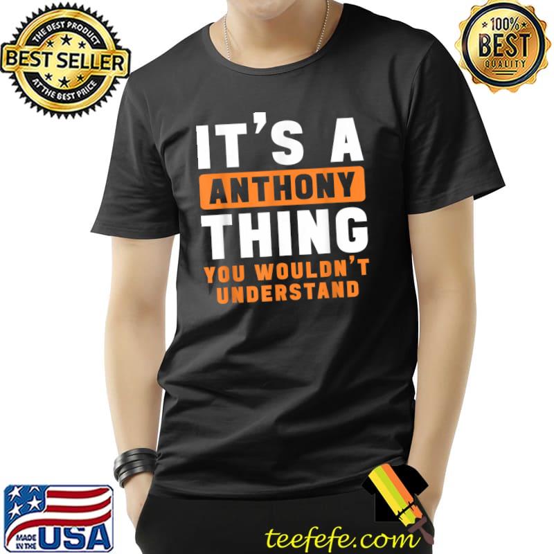 It's A Anthony Thing You Wouldn't Understand Anthony Name T-Shirt