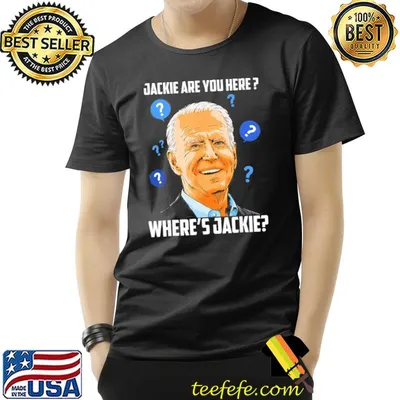 Jackie are you here Biden fjb shirt