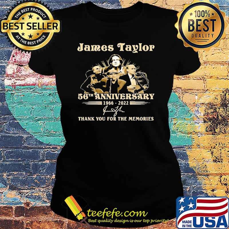 James Taylor 56th Anniversary 1966 2022 Thank You For The Memories Shirt Ladies tee James Taylor 56th Anniversary 1966 2022 Thank You For The Memories Shirt Ladies tee