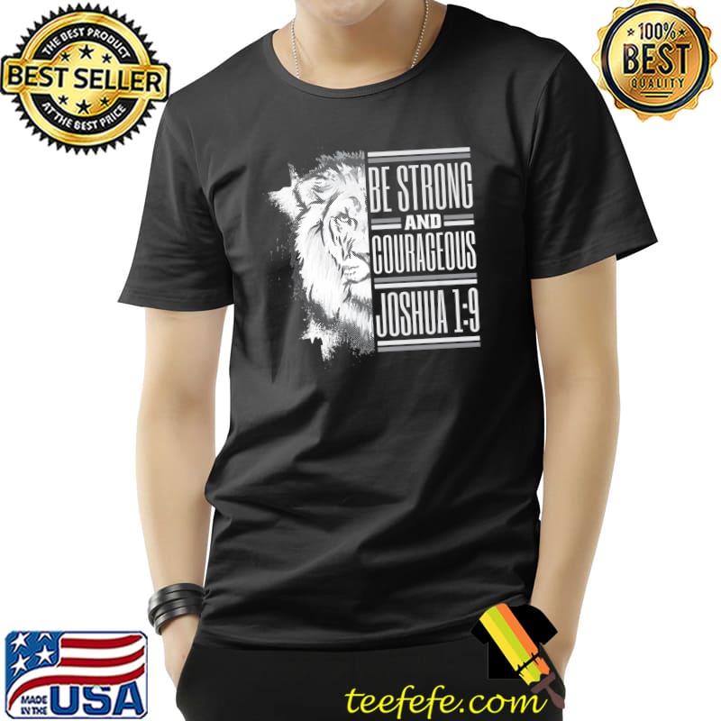 Joshua 19 Be Strong And Courageous Lion T-Shirt Joshua 19 Be Strong And Courageous Lion T-Shirt