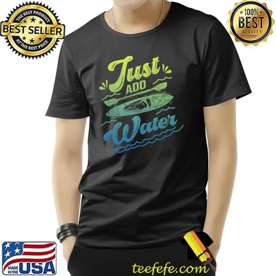 Just Add Water Rowing Kayaking Kayak Rower Paddling Row T-Shirt