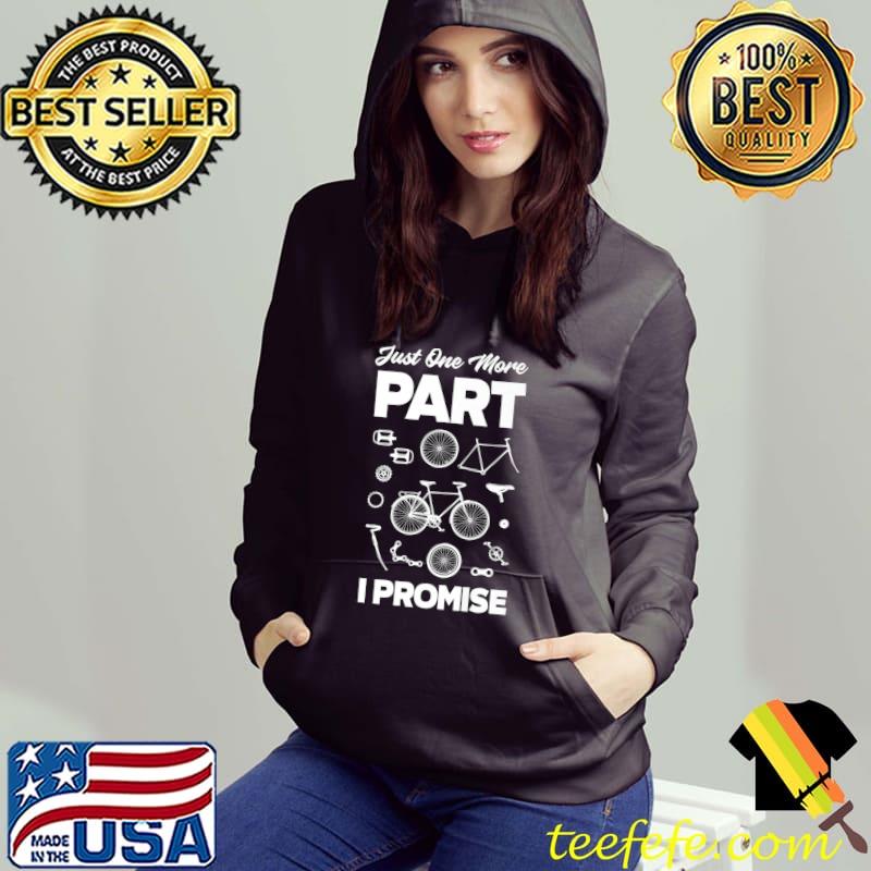 Just One More Part I Promise Biking Biker T-Shirt Hoodie Just One More Part I Promise Biking Biker T-Shirt Hoodie
