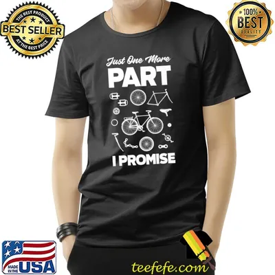 Just One More Part I Promise Biking Biker T-Shirt