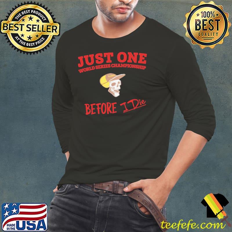 Just one world series championship before I die san diego padres s Long Sleeve Tee Just one world series championship before I die san diego padres s Long Sleeve Tee