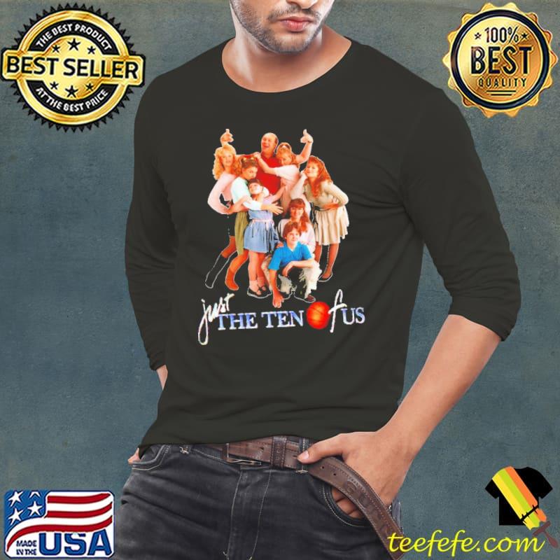 Just the 10 of us 80s 90s throwback cast tribute s Long Sleeve Tee Just the 10 of us 80s 90s throwback cast tribute s Long Sleeve Tee