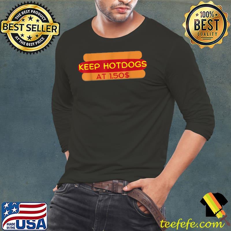 Keep Hot Dogs At 1.50 Dollars T-Shirt Long Sleeve Tee Keep Hot Dogs At 1.50 Dollars T-Shirt Long Sleeve Tee