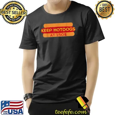 Keep Hot Dogs At 1.50 Dollars T-Shirt