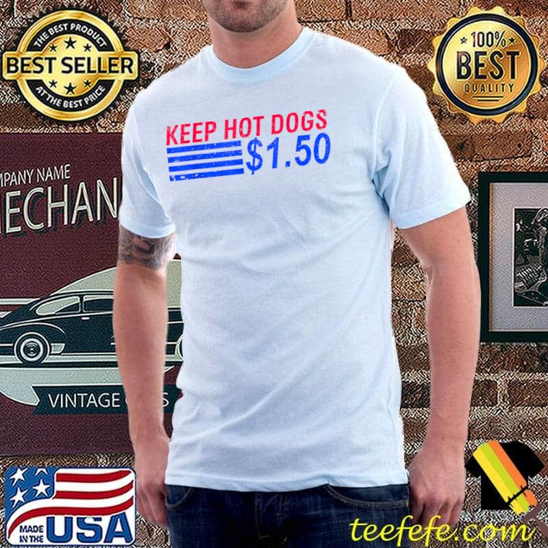 Keep Hot Dogs At $1.50 Election 2024 T-Shirt