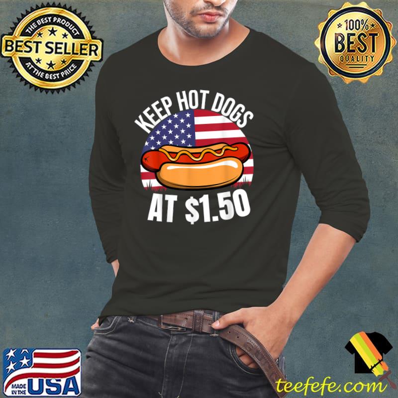 Keep Hot Dogs At $1.50 Inflation USA Flag Patriotic T-Shirt Long Sleeve Tee Keep Hot Dogs At $1.50 Inflation USA Flag Patriotic T-Shirt Long Sleeve Tee