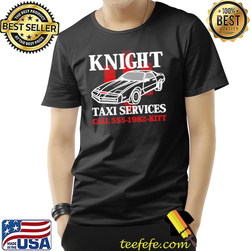 Knight taxI services call 5551982kitt shirt