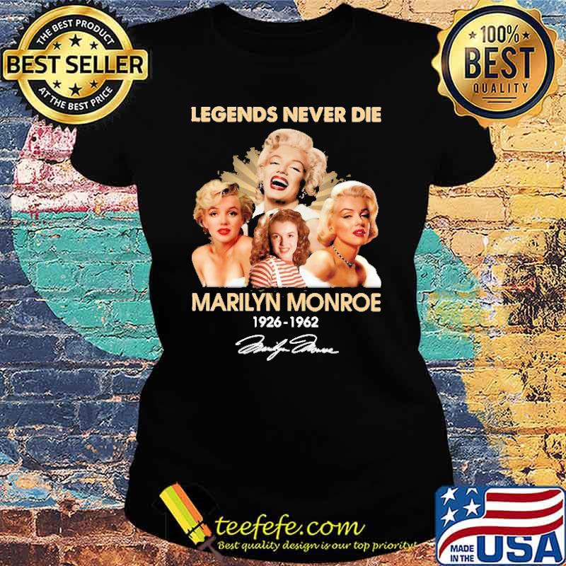 Legend Never Die Marilyn Monoroe 1926 1962 Shirt Ladies tee Legend Never Die Marilyn Monoroe 1926 1962 Shirt Ladies tee