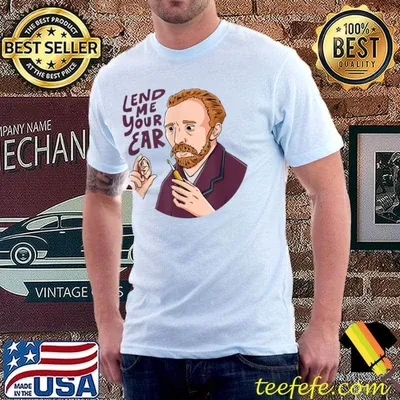 Lend me our ear for an van gogh Lover T-Shirt