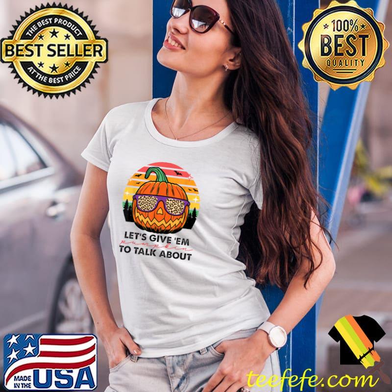 Let's Give 'Em Pumpkin To Talk About Thanksgiving Day With Sunglass Leopard Vintage T-Shirt Ladies Tee Let's Give 'Em Pumpkin To Talk About Thanksgiving Day With Sunglass Leopard Vintage T-Shirt Ladies Tee