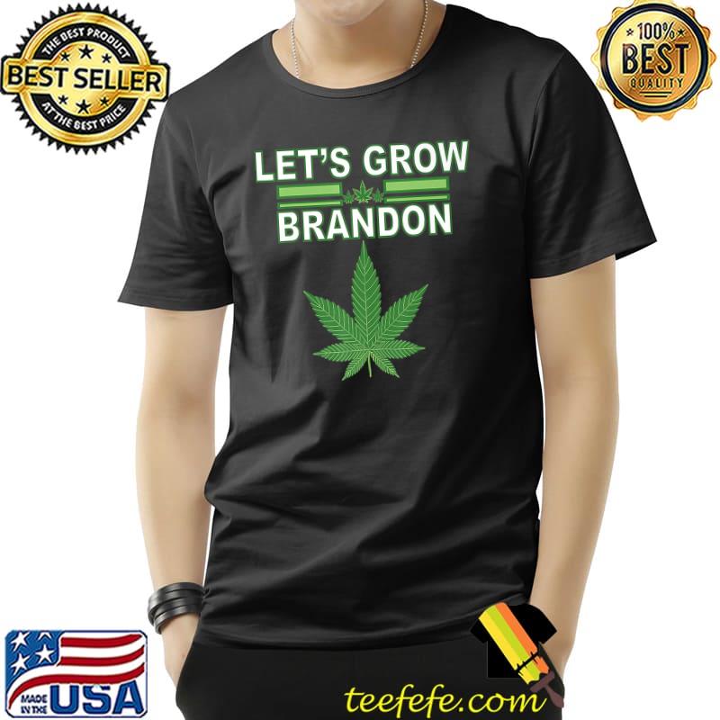 Let's Grow Brandon Cannabis Marijuana Legalization T-Shirt Let's Grow Brandon Cannabis Marijuana Legalization T-Shirt