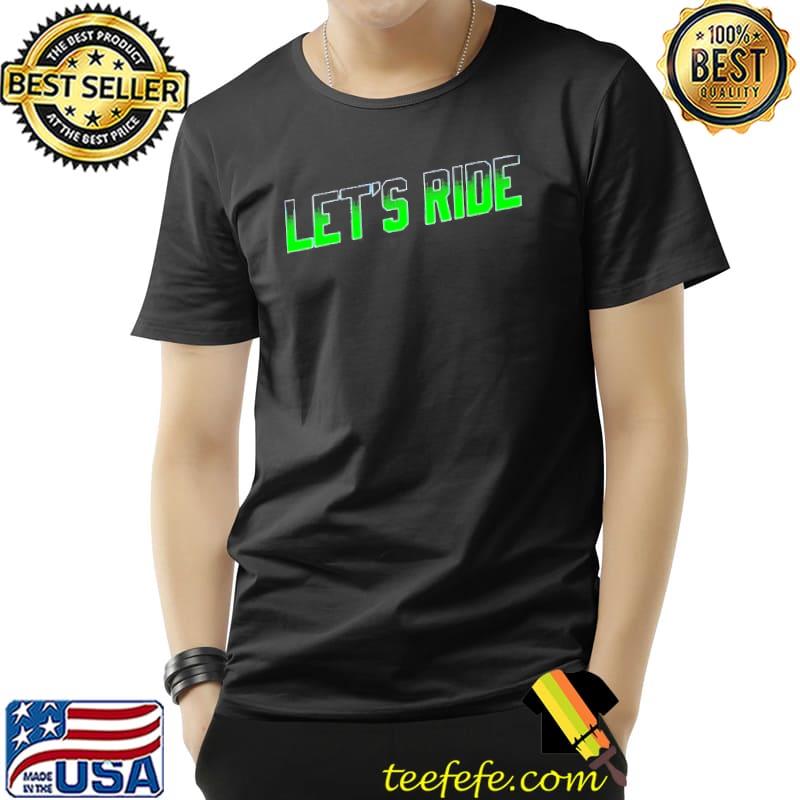 Let's ride sea shirt Let's ride sea shirt