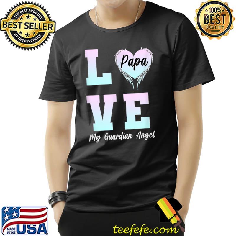 Love My Papa In Heaven Papa My Guardian Angel Best Father's Day Heart T-Shirt