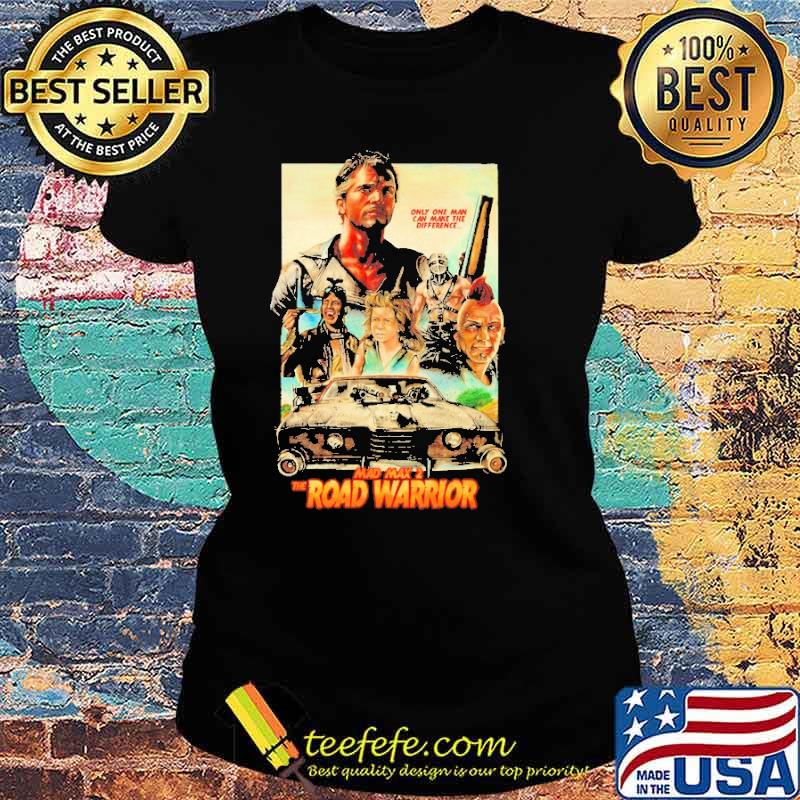 Mad Max 2 The Road Warrior Only One Man Shirt Ladies tee Mad Max 2 The Road Warrior Only One Man Shirt Ladies tee