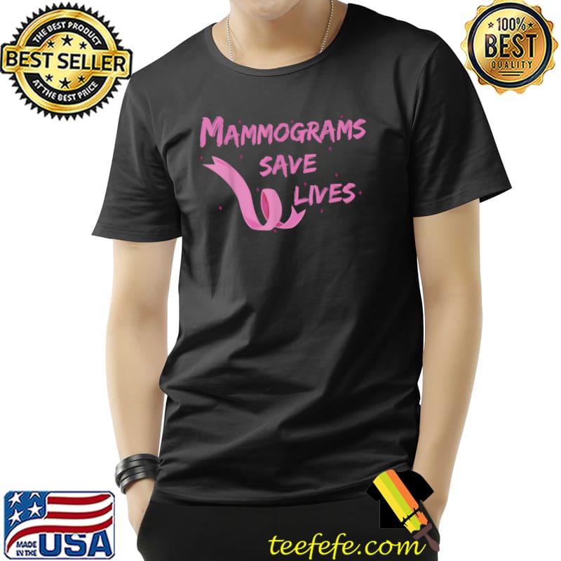 Mammograms Save Lives Pink Ribbon Breast Cancer Awareness T-Shirt