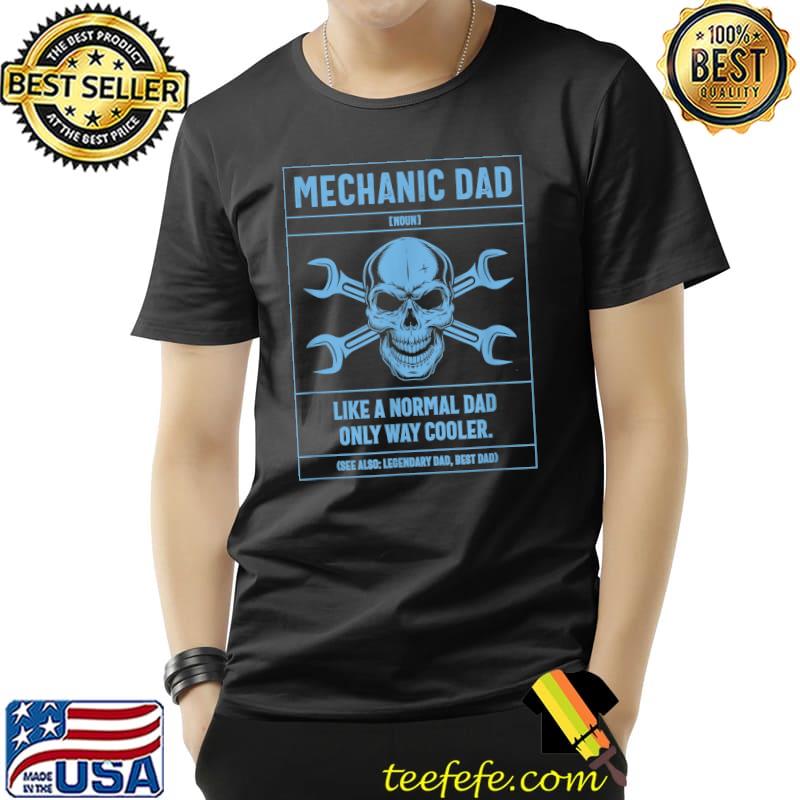 Mechanic Dad Definition Like A Normal Dad Only Cooler Skull T-Shirt