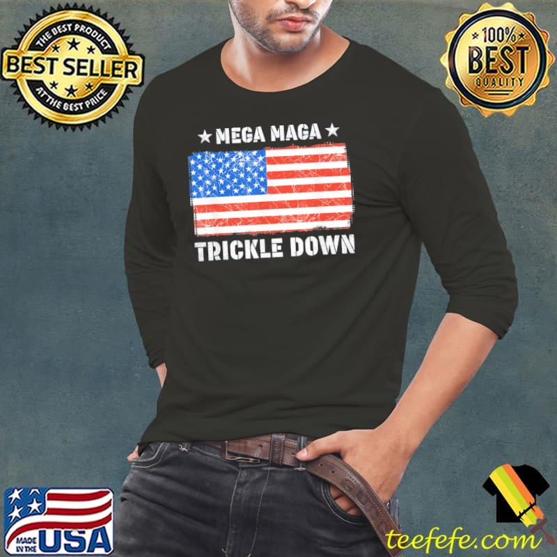 Mega maga trickle down s Long Sleeve Tee Mega maga trickle down s Long Sleeve Tee