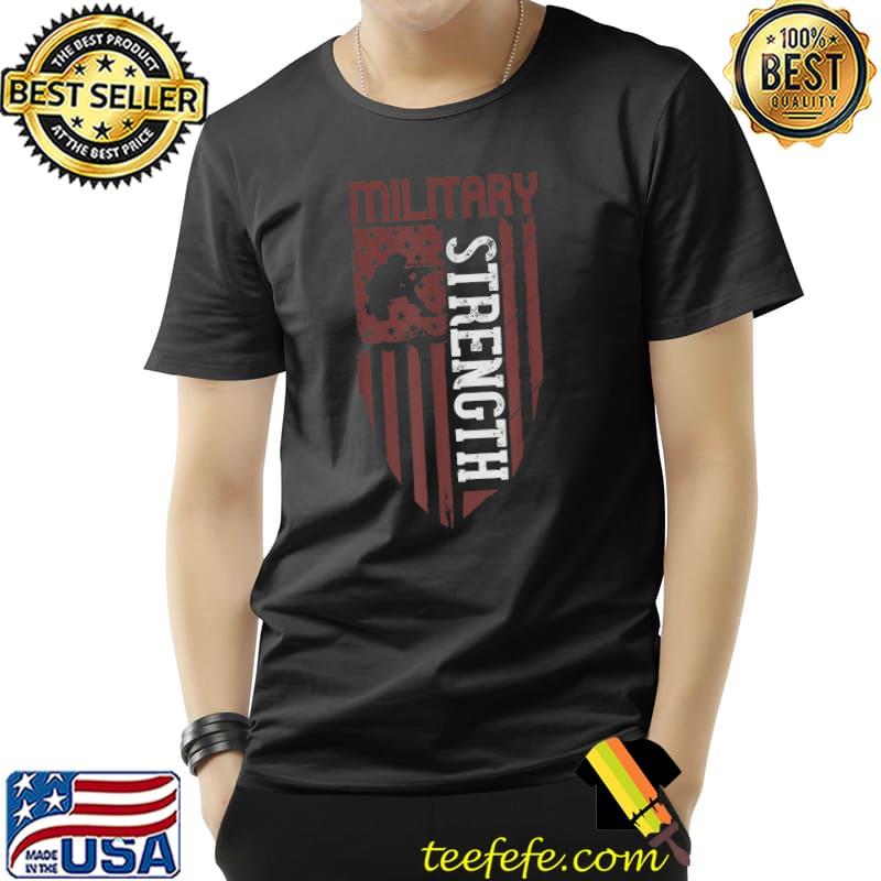 Military Strength Usa Flag Military Happy Veterans Day T-Shirt Military Strength Usa Flag Military Happy Veterans Day T-Shirt