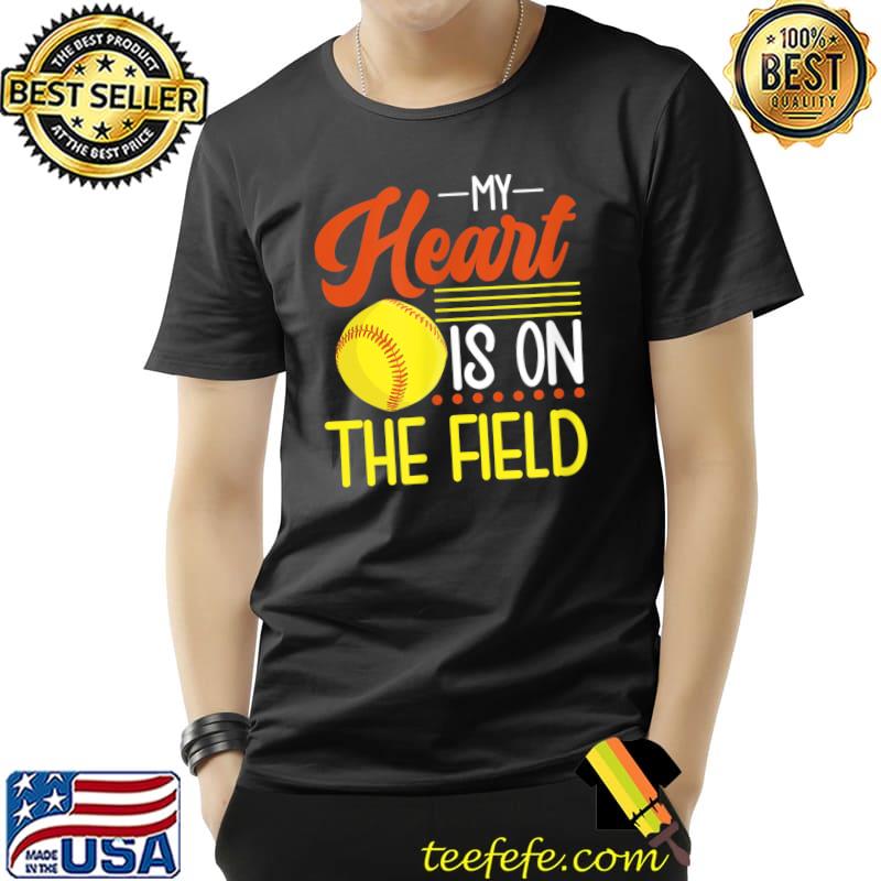 My Heart Is On That Field Softball Baseball Proud Player T-Shirt