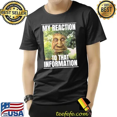 My reaction to that information wise mystical oak tree meme classic shirt