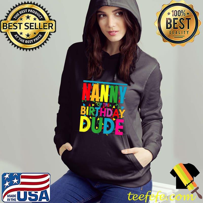 Nanny Of The Birthday Dude It's My Birthday Family Colors T-Shirt Hoodie Nanny Of The Birthday Dude It's My Birthday Family Colors T-Shirt Hoodie